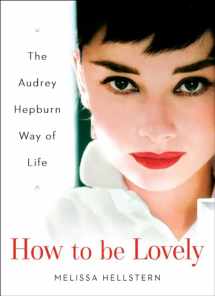 9780525948230-0525948236-How to be Lovely: The Audrey Hepburn Way of Life
