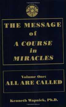 9780933291256-0933291256-The Message of 'A Course in Miracles': All Are Called, Few Choose to Listen