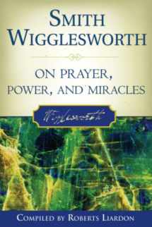 9780768423150-0768423155-Smith Wigglesworth on Prayer, Power, and Miracles