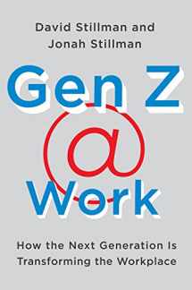 9780062475442-0062475444-Gen Z @ Work: How the Next Generation Is Transforming the Workplace