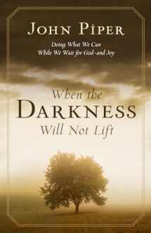 9781581348767-1581348762-When the Darkness Will Not Lift: Doing What We Can While We Wait for God--and Joy