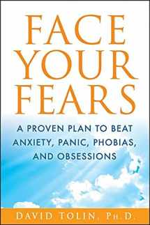 9781118016732-1118016734-Face Your Fears: A Proven Plan to Beat Anxiety, Panic, Phobias, and Obsessions