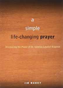 9780829435351-0829435352-A Simple, Life-Changing Prayer: Discovering the Power of St. Ignatius Loyola's Examen