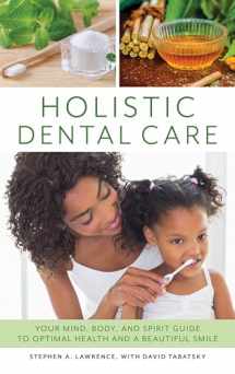 9781538113974-153811397X-Holistic Dental Care: Your Mind, Body, and Spirit Guide to Optimal Health and a Beautiful Smile
