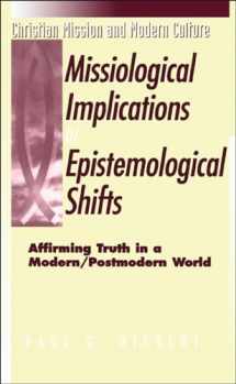 9781563382598-1563382598-Missiological Implications of Epistemological Shifts: Affirming Truth in a Modern/Postmodern World (Christian Mission & Modern Culture)