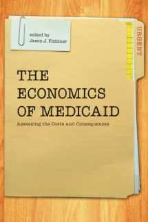 9780989219365-0989219364-The Economics of Medicaid: Assessing the Costs and Consequences