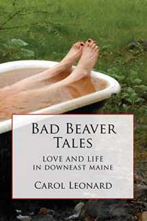 9781790707317-1790707315-Bad Beaver Tales: Love and Life in Downeast Maine