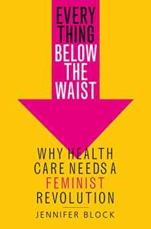 9781250110053-125011005X-Everything Below the Waist: Why Health Care Needs a Feminist Revolution