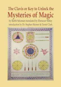 9780738762067-0738762067-The Clavis or Key to Unlock the Mysteries of Magic: by Rabbi Solomon translated by Ebenezer Sibley