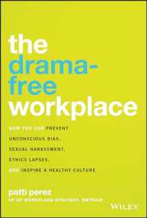9781119546429-1119546427-The Drama-free Workplace: How You Can Prevent Unconscious Bias, Sexual Harassment, Ethics Lapses, and Inspire a Healthy Culture