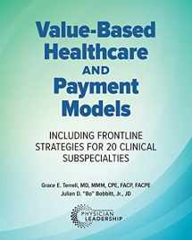 9780984831012-0984831010-Value-Based Healthcare and Payment Models: Including Frontline Strategies for 20 Clinical Subspecialties