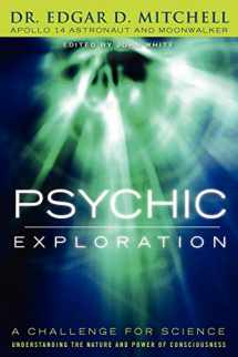 9781616405472-1616405473-Psychic Exploration: A Challenge for Science, Understanding the Nature and Power of Consciousness