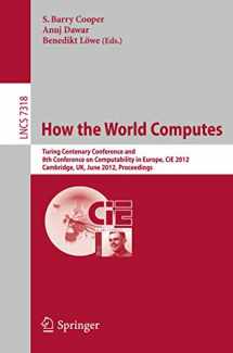 9783642308697-3642308694-How the World Computes: Turing Centenary Conference and 8th Conference on Computability in Europe, CiE 2012, Cambridge, UK, June 18-23, 2012, Proceedings (Lecture Notes in Computer Science, 7318)