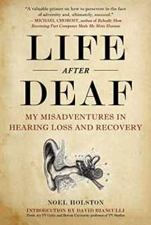 9781510746879-1510746870-Life After Deaf: My Misadventures in Hearing Loss and Recovery