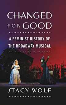 9780195378238-0195378237-Changed for Good: A Feminist History of the Broadway Musical