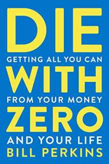 9780358099765-0358099765-Die With Zero: Getting All You Can from Your Money and Your Life