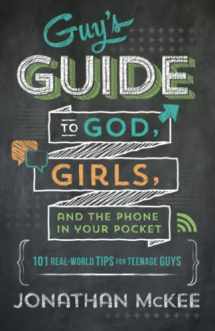 9781624169908-1624169902-Guy's Guide to God, Girls, and the Phone in Your Pocket: 101 Real-World Tips for Teenaged Guys