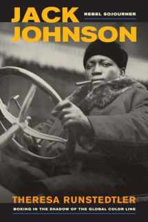 9780520280113-0520280113-Jack Johnson, Rebel Sojourner: Boxing in the Shadow of the Global Color Line (Volume 33)