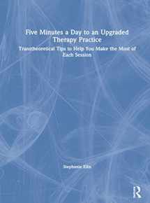 9780367636135-0367636131-Five Minutes a Day to an Upgraded Therapy Practice: Transtheoretical Tips to Help You Make the Most of Each Session