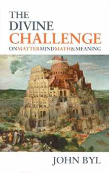 9780851518879-0851518877-The Divine Challenge: On Matter, Mind, Math & Meaning