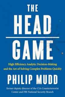9780871407887-0871407884-The HEAD Game: High-Efficiency Analytic Decision Making and the Art of Solving Complex Problems Quickly