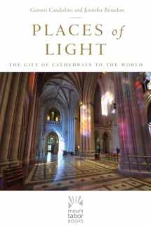 9781640601765-1640601767-Places of Light: The Gift of Cathedrals to the World (Mount Tabor Books) (Volume 1)