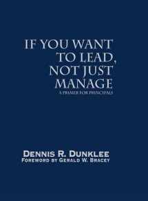 9780761976462-0761976469-If You Want to Lead, Not Just Manage: A Primer for Principals