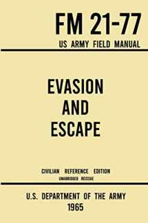 9781643891774-1643891774-Evasion and Escape - FM 21-77 US Army Field Manual (1965 Civilian Reference Edition): The Unabridged Handbook on Survival, Staying Unseen, and Military Escape Strategy