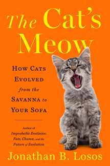 9781984878700-1984878700-The Cat's Meow: How Cats Evolved from the Savanna to Your Sofa