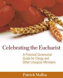 9780898695625-0898695627-Celebrating the Eucharist: A Practical Ceremonial Guide for Clergy and Other Liturgical Ministers