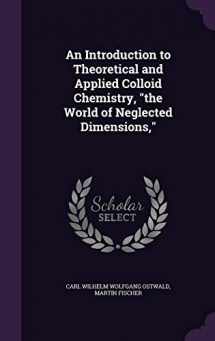 9781346662077-134666207X-An Introduction to Theoretical and Applied Colloid Chemistry, "the World of Neglected Dimensions,"