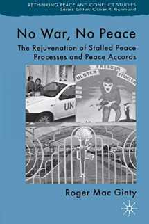 9780230204874-0230204872-No War, No Peace: The Rejuvenation of Stalled Peace Processes and Peace Accords (Rethinking Peace and Conflict Studies)