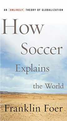 9780066212340-0066212340-How Soccer Explains the World: An Unlikely Theory of Globalization