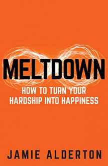 9781781334324-1781334323-Meltdown: How to turn your hardship into happiness