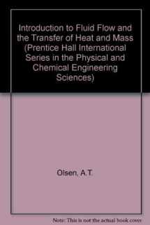 9780134838922-0134838920-Introduction to Fluid Flow and the Transfer of Heat and Mass (PRENTICE-HALL INTERNATIONAL SERIES IN THE PHYSICAL AND CHEMICAL ENGINEERING SCIENCES)