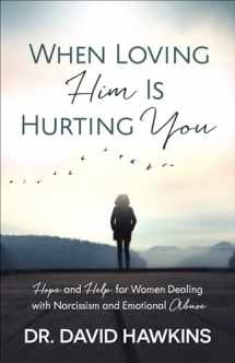 9780736969819-0736969810-When Loving Him Is Hurting You: Hope and Help for Women Dealing With Narcissism and Emotional Abuse
