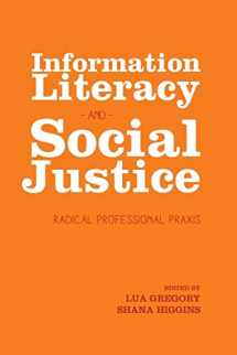 9781936117567-1936117568-Information Literacy and Social Justice: Radical Profesional Praxis