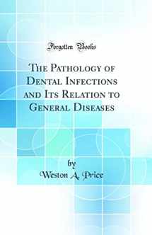 9781528439749-1528439740-The Pathology of Dental Infections and Its Relation to General Diseases (Classic Reprint)