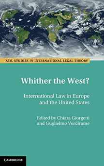 9781107190115-1107190118-Whither the West?: International Law in Europe and the United States (ASIL Studies in International Legal Theory)