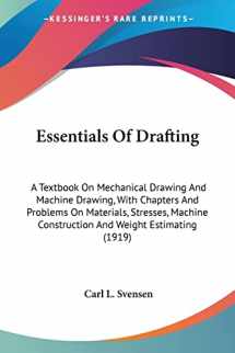 9780548672051-0548672059-Essentials Of Drafting: A Textbook On Mechanical Drawing And Machine Drawing, With Chapters And Problems On Materials, Stresses, Machine Construction And Weight Estimating (1919)