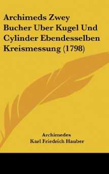 9781104676636-110467663X-Archimeds Zwey Bucher Uber Kugel Und Cylinder Ebendesselben Kreismessung (1798)