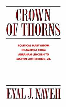 9780814757765-0814757766-Crown of Thorns: Political Martyrdom in America From Abraham Lincoln to Martin Luther King, Jr.