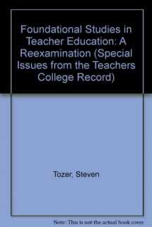 9780807730591-0807730599-Foundational Studies in Teacher Education: A Reexamination (Special Issues from the Teachers College Record)