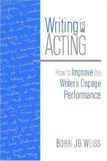 9780325009506-0325009503-Writing Is Acting: How to Improve the Writer's Onpage Performance