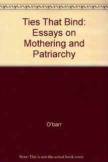 9780226615462-0226615464-Ties that Bind: Essays on Mothering and Patriarchy