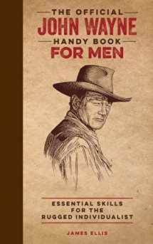 9780999359884-0999359886-The Official John Wayne Handy Book for Men: Essential Skills for the Rugged Individualist (Official John Wayne Handy Book Series)