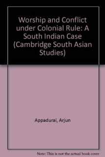 9780521231220-0521231221-Worship and Conflict under Colonial Rule: A South Indian Case (Cambridge South Asian Studies, Series Number 27)