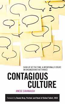 9781259584572-1259584577-Contagious Culture: Show Up, Set the Tone, and Intentionally Create an Organization that Thrives