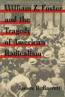9780252070518-0252070518-William Z. Foster and the Tragedy of American Radicalism (Working Class in American History)