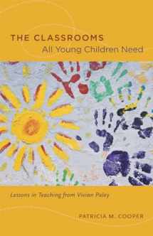 9780226115245-0226115240-The Classrooms All Young Children Need: Lessons in Teaching from Vivian Paley